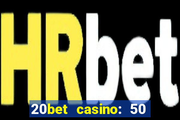 20bet casino: 50 free spins