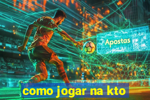 como jogar na kto