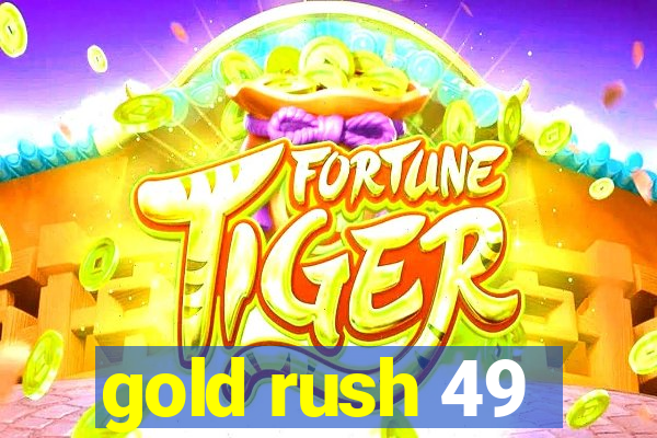 gold rush 49