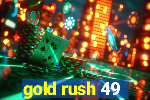 gold rush 49