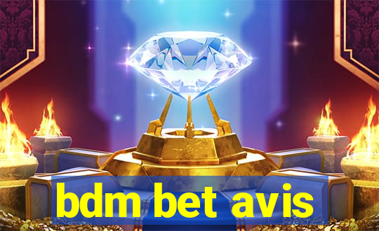 bdm bet avis