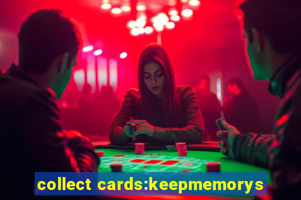 collect cards:keepmemorys