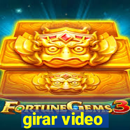 girar video