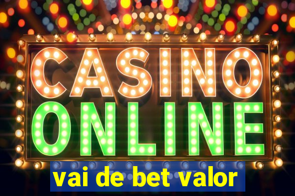 vai de bet valor