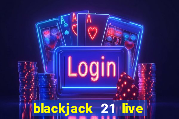 blackjack 21 live for tango