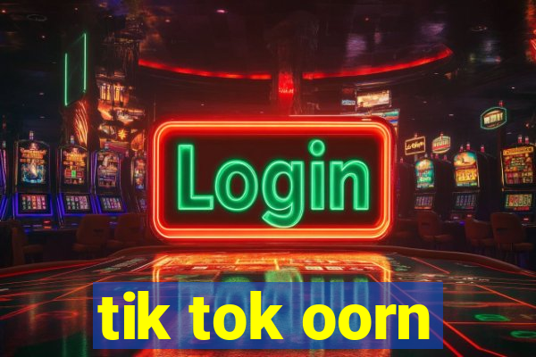 tik tok oorn