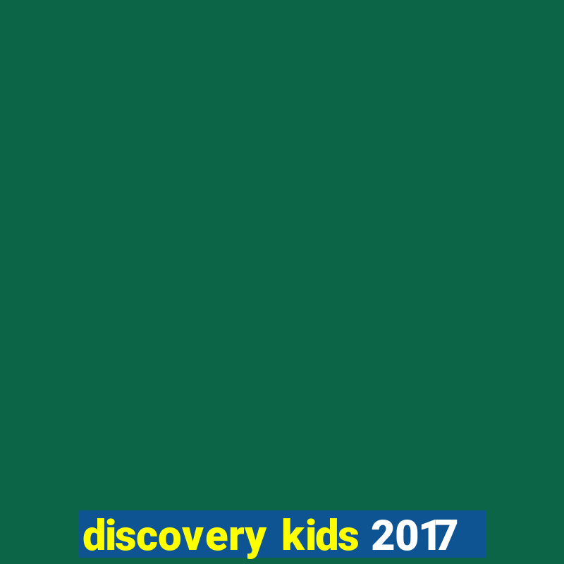 discovery kids 2017