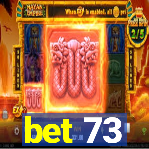 bet 73