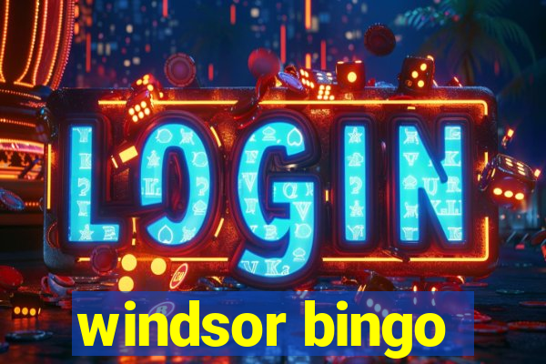 windsor bingo