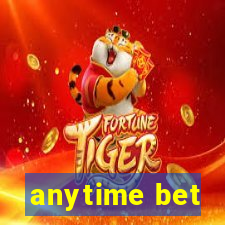 anytime bet