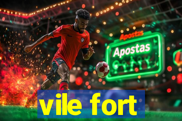 vile fort