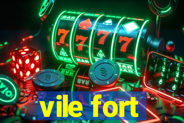 vile fort