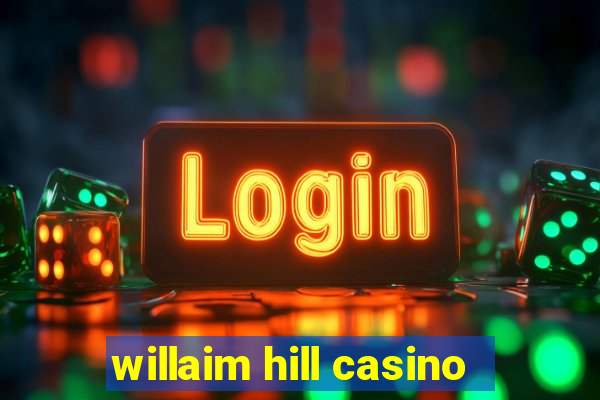 willaim hill casino