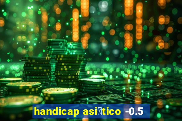 handicap asi谩tico -0.5