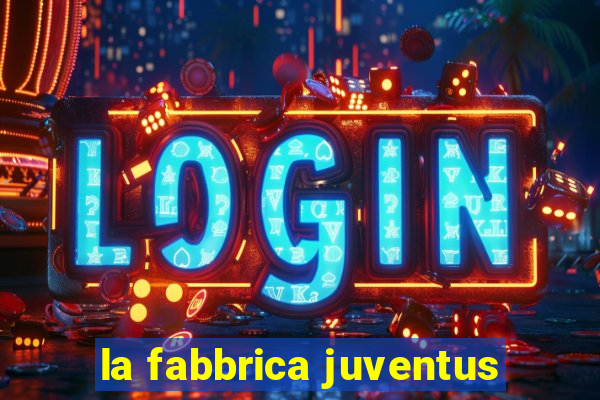 la fabbrica juventus