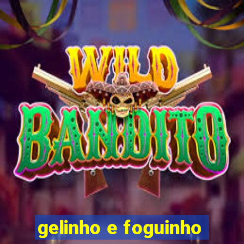 gelinho e foguinho