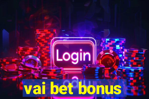 vai bet bonus