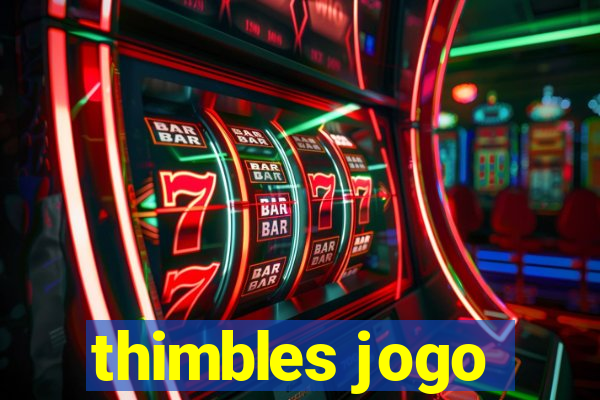 thimbles jogo