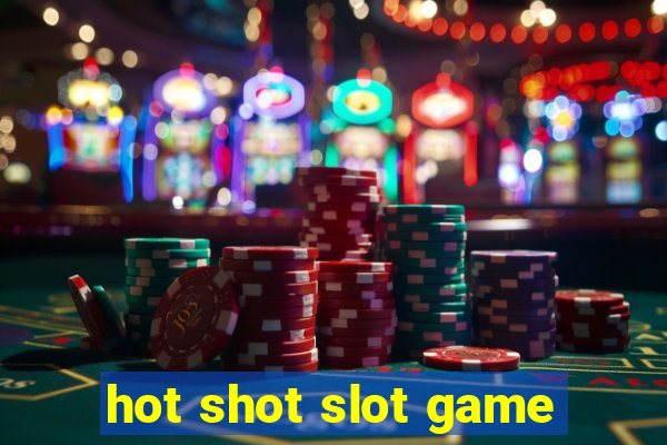 hot shot slot game