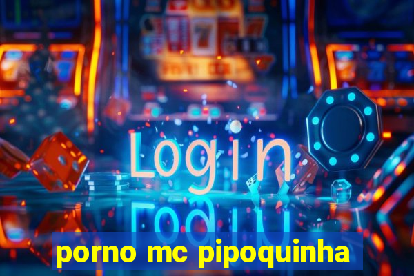 porno mc pipoquinha