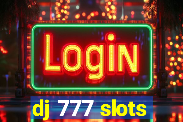 dj 777 slots