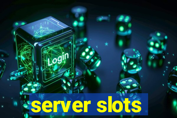 server slots