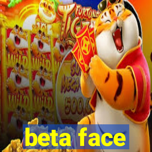 beta face