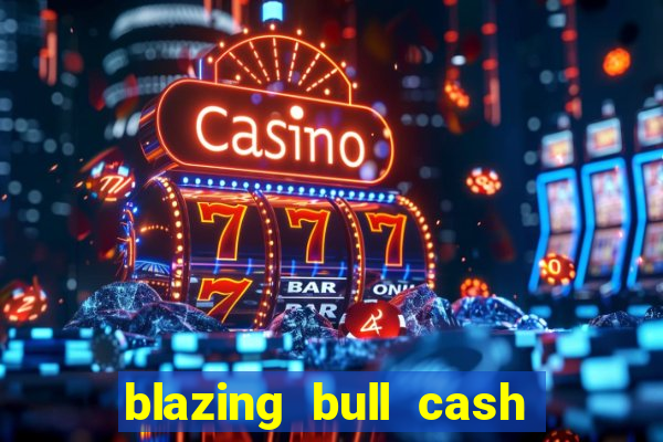 blazing bull cash quest slot