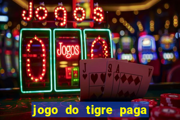 jogo do tigre paga de verdade