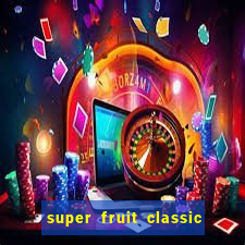 super fruit classic slot game