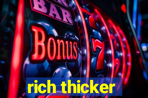 rich thicker