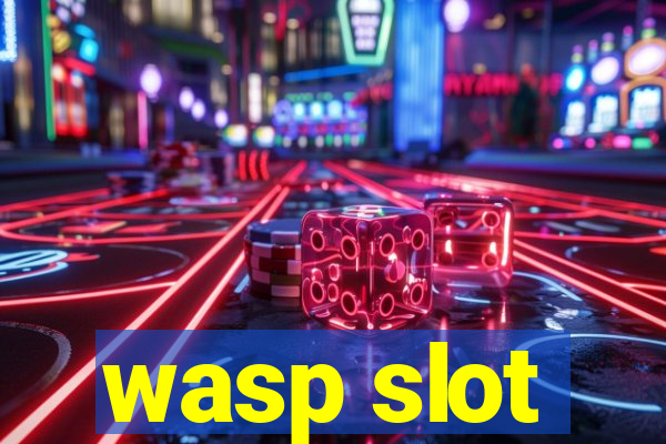 wasp slot