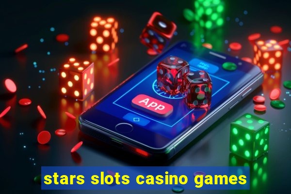 stars slots casino games