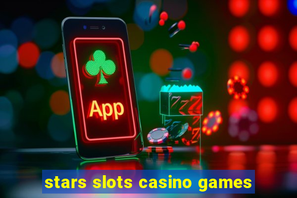 stars slots casino games