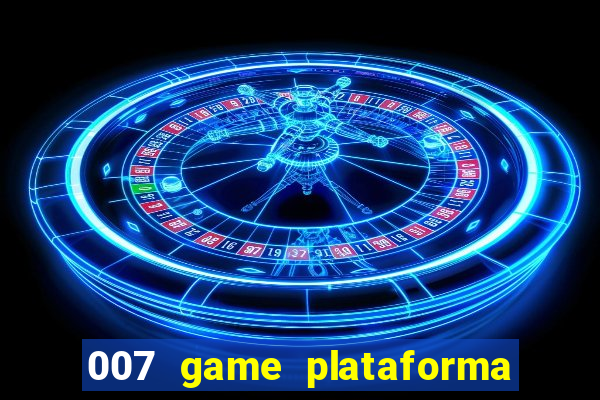 007 game plataforma paga mesmo