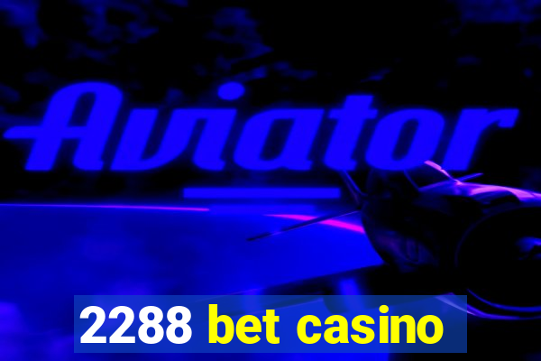 2288 bet casino