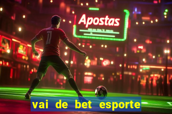 vai de bet esporte da sorte