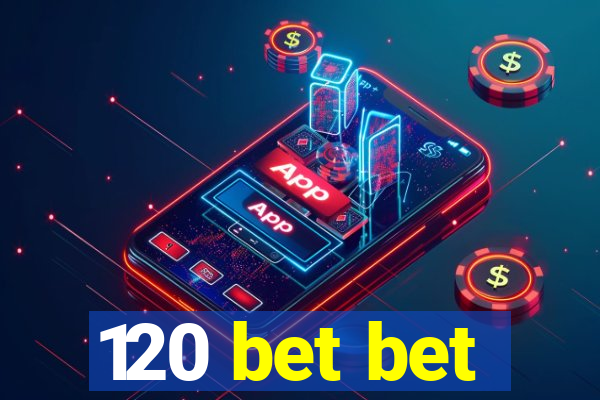 120 bet bet