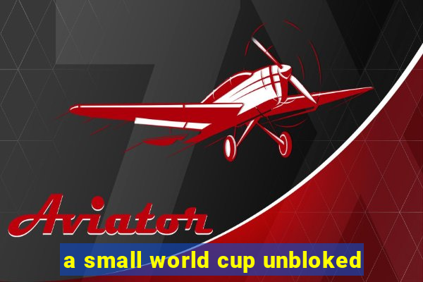 a small world cup unbloked