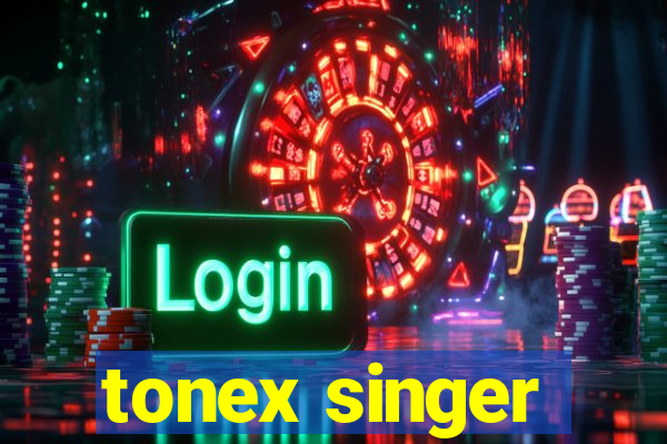 tonex singer