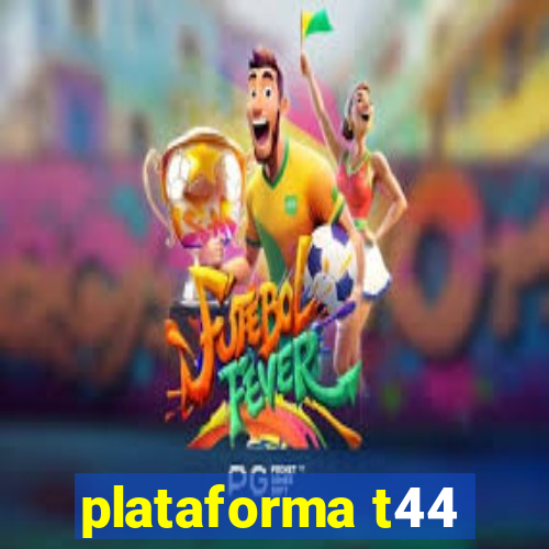 plataforma t44