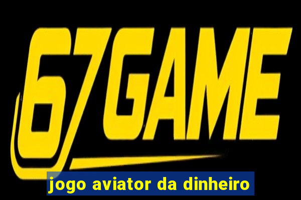 jogo aviator da dinheiro