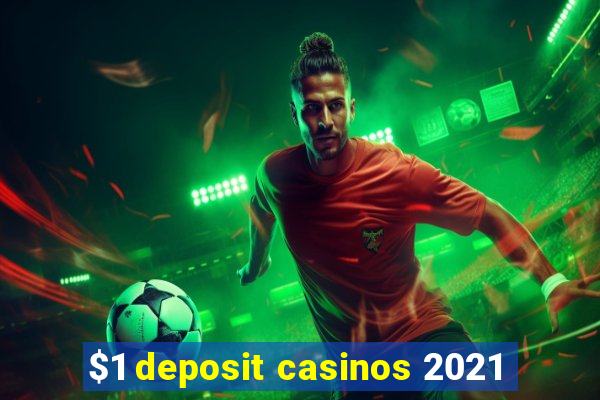 $1 deposit casinos 2021