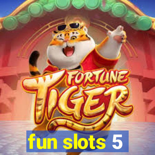 fun slots 5