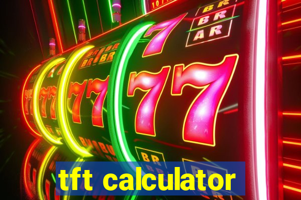 tft calculator