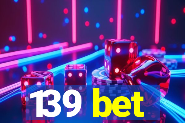 139 bet