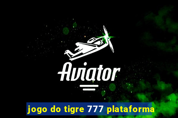 jogo do tigre 777 plataforma