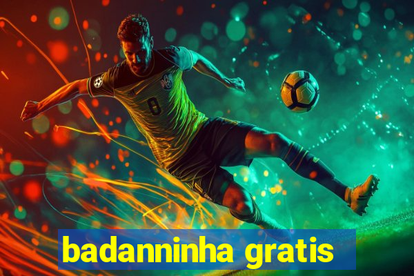 badanninha gratis