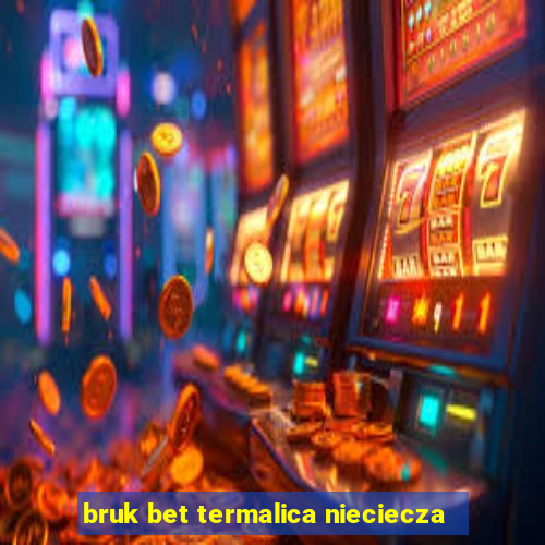 bruk bet termalica nieciecza