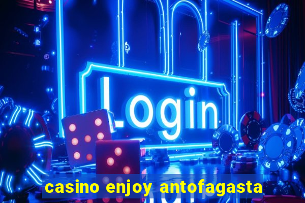 casino enjoy antofagasta